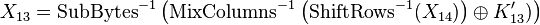 
X_{13} = \text{SubBytes}^{-1}\left(\text{MixColumns}^{-1}\left(\text{ShiftRows}^{-1}(X_{14})\right) \oplus K'_{13})\right)
