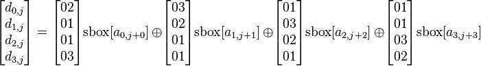 
\begin{bmatrix}
d_{0,j}	\\
d_{1,j}	\\
d_{2,j}	\\
d_{3,j}	
\end{bmatrix}
=
\begin{bmatrix}
02 \\
01 \\
01 \\
03
\end{bmatrix}
\text{sbox}[a_{0,j+0}]\ 

\oplus

\begin{bmatrix}
03 \\
02 \\
01 \\
01
\end{bmatrix}
\text{sbox}[a_{1,j+1}]\ 

\oplus

\begin{bmatrix}
01 \\
03 \\
02 \\
01
\end{bmatrix}
\text{sbox}[a_{2,j+2}]\ 

\oplus

\begin{bmatrix}
01 \\
01 \\
03 \\
02
\end{bmatrix}
\text{sbox}[a_{3,j+3}]
