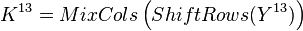 K^{13} = MixCols\left(ShiftRows(Y^{13})\right)