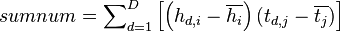 sumnum = {\sum\nolimits_{d = 1}^D {\left[ {\left( {{h_{d,i}} - \overline {{h_i}} } \right)\left( {{t_{d,j}} - \overline {{t_j}} } \right)} \right]} }