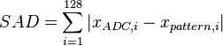 
SAD 
= \sum_{i=1}^{128} |x_{ADC,i} - x_{pattern,i}|
